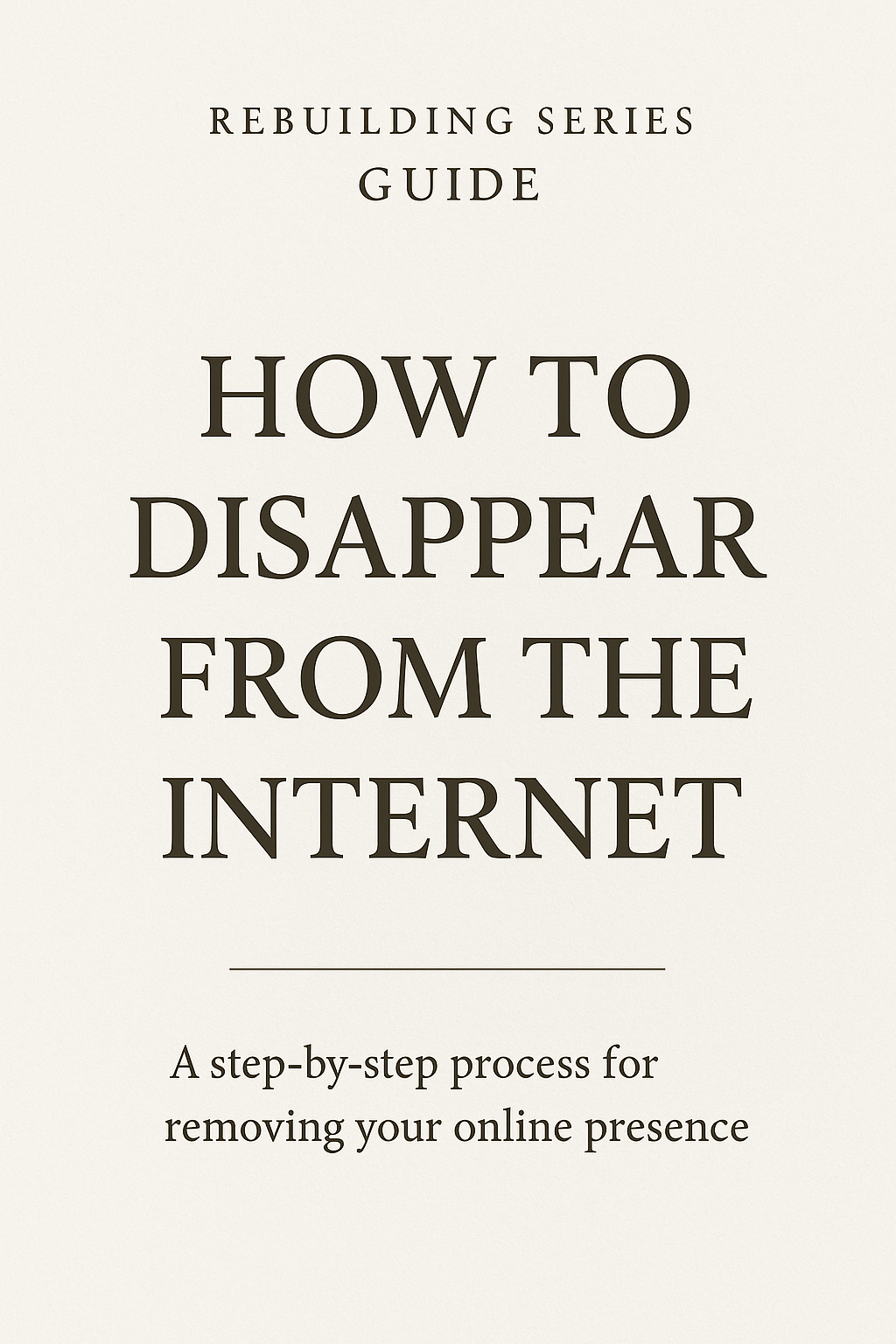 How to Disappear From The Internet: A step-by-step for removing your online presence